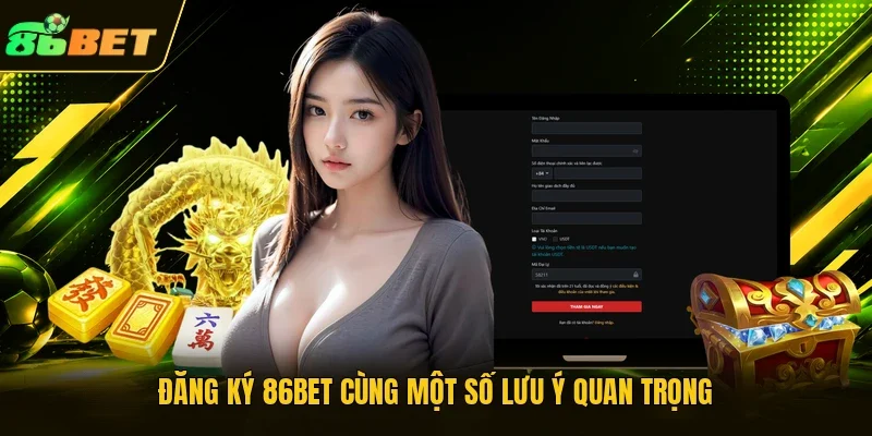 Đăng ký 86BET cùng một số lưu ý quan trọng 