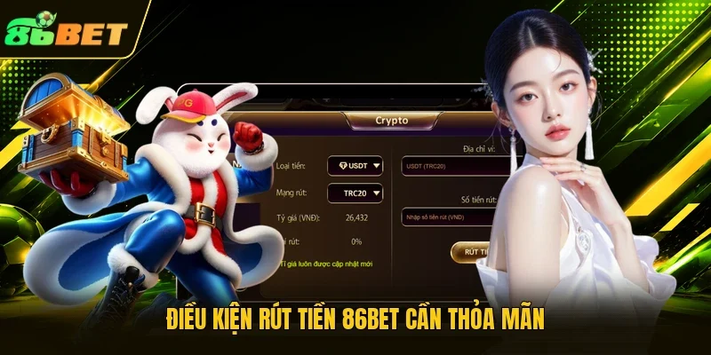 Điều kiện rút tiền 86BET cần thỏa mãn 