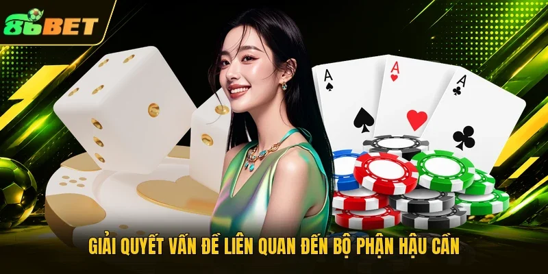 Giải quyết vấn đề liên quan đến bộ phận hậu cần