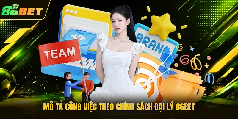 Mô tả công việc theo chính sách đại lý 86BET 