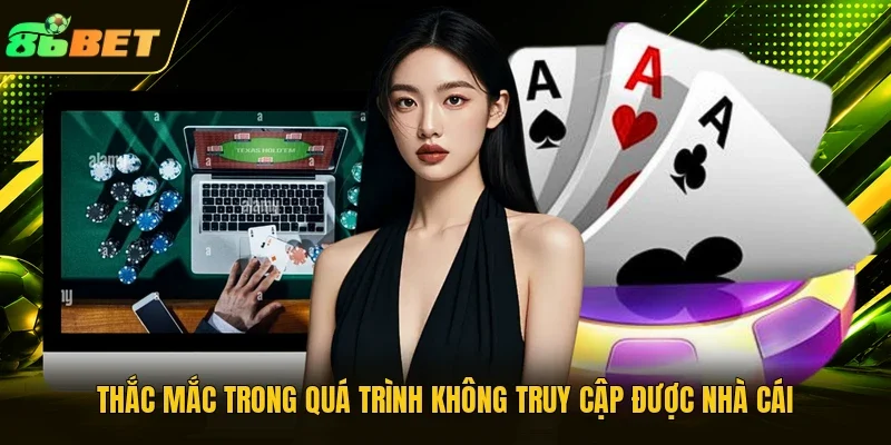 Thắc mắc trong quá trình không truy cập được nhà cái