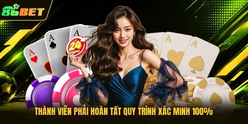 Thành viên phải hoàn tất quy trình xác minh 100%