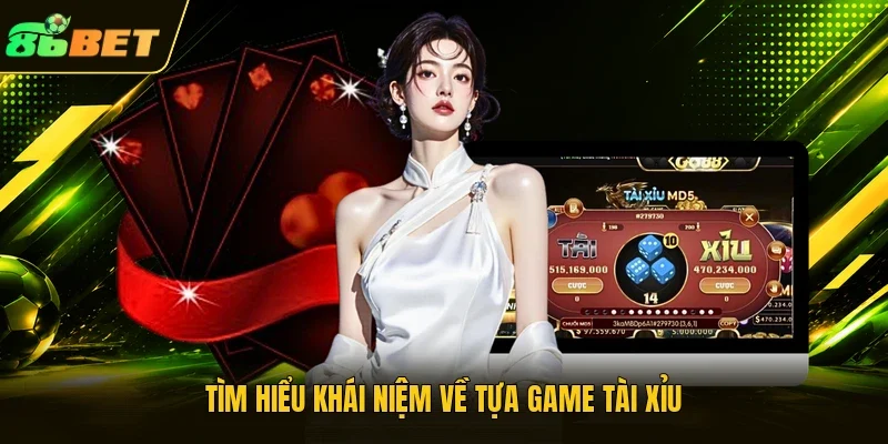Tìm hiểu khái niệm về tựa game tài xỉu